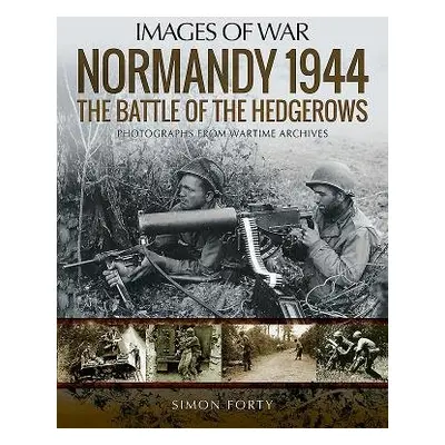 Normandy 1944: The Battle of the Hedgerows - Forty, Simon