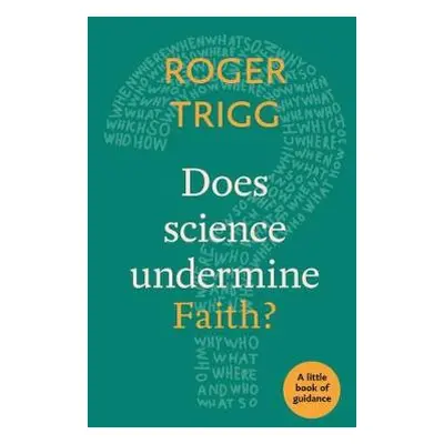 Does Science Undermine Faith? - Trigg, Professor Roger