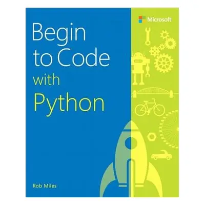 Begin to Code with Python - Miles, Rob