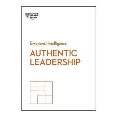 Authentic Leadership (HBR Emotional Intelligence Series) - Harvard Business Review a George, Bil