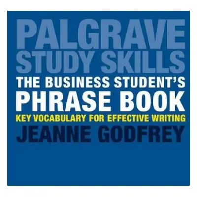 Business Student's Phrase Book - Godfrey, Dr Jeanne (Teaching Fellow in EAP, University of Leeds