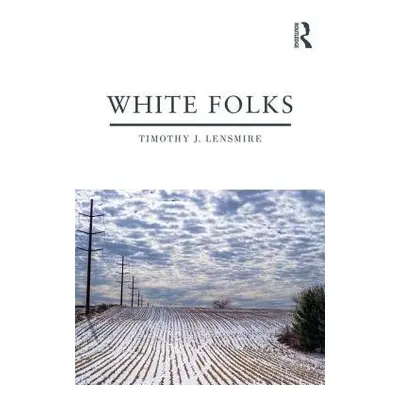 White Folks - Lensmire, Timothy J. (University of Minnesota, USA)