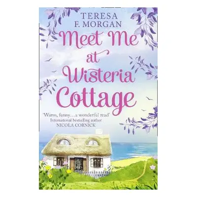 Meet Me at Wisteria Cottage - Morgan, Teresa F.