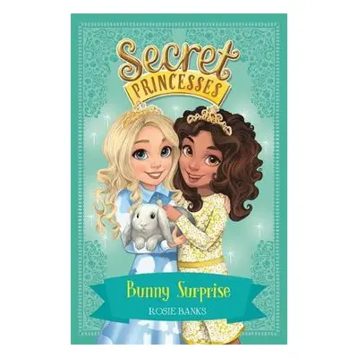 Secret Princesses: Bunny Surprise - Banks, Rosie