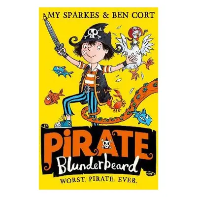 Pirate Blunderbeard: Worst. Pirate. Ever. - Sparkes, Amy