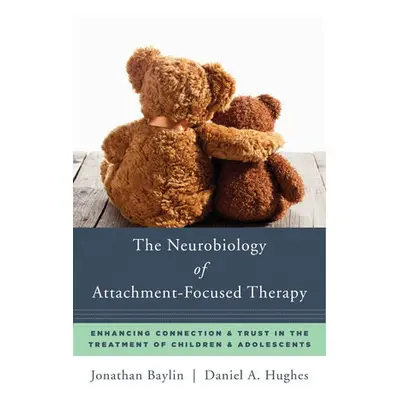 Neurobiology of Attachment-Focused Therapy - Baylin, Jonathan a Hughes, Daniel A. (Dyadic Develo