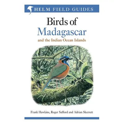 Birds of Madagascar and the Indian Ocean Islands - Safford, Roger a Skerrett, Adrian a Hawkins, 