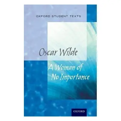 Oxford Student Texts: A Woman of No Importance - Buckroyd, Peter