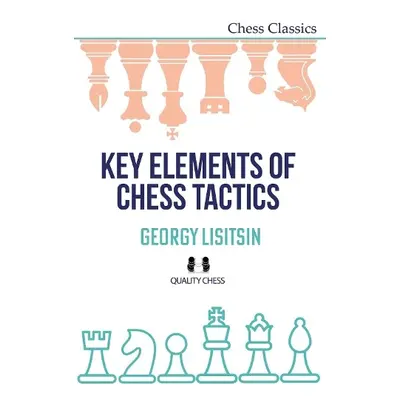 Key Elements of Chess Tactics - Lisitsin, Georgy