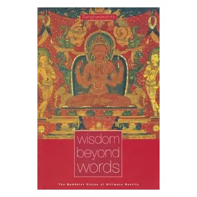 Wisdom Beyond Words - Sangharakshita, Bikshu