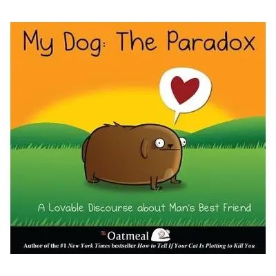 My Dog: The Paradox - The Oatmeal a Inman, Matthew