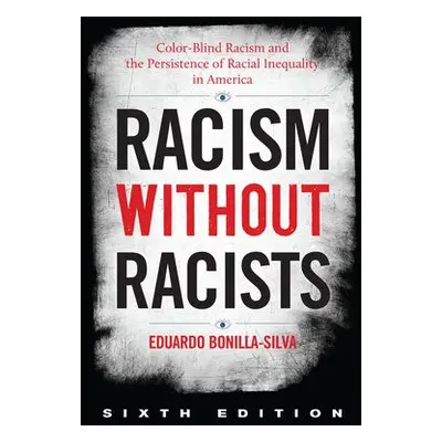 Racism without Racists - Bonilla-Silva, Eduardo, Duke University a author