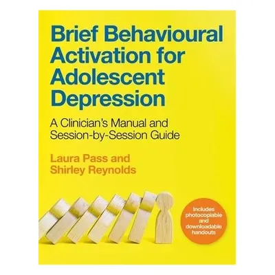 Brief Behavioural Activation for Adolescent Depression - Reynolds, Shirley a Pass, Laura