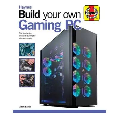 Build Your Own Gaming PC - Barnes, Adam