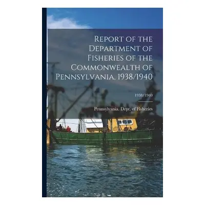 Report of the Department of Fisheries of the Commonwealth of Pennsylvania, 1938/1940; 1938/1940