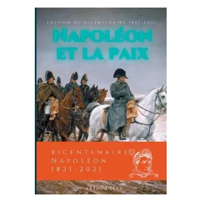 Napoleon et la Paix - Levy, Arthur