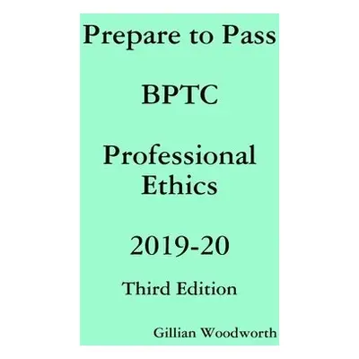 Prepare to Pass BPTC Professional Ethics 2019-20 - Woodworth, Gillian