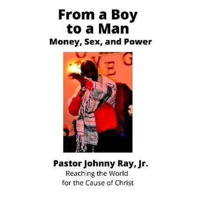 From a Boy to a Man: Money, Sex and Power - Ray Jr., Johnny