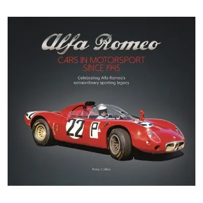 Alfa Romeo – Cars in Motorsport Since 1945 - Collins, Peter