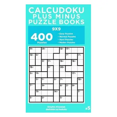 Calcudoku Plus Minus Puzzle Books - 400 Easy to Master Puzzles 9x9 (Volume 5) - Veider, Dart a K