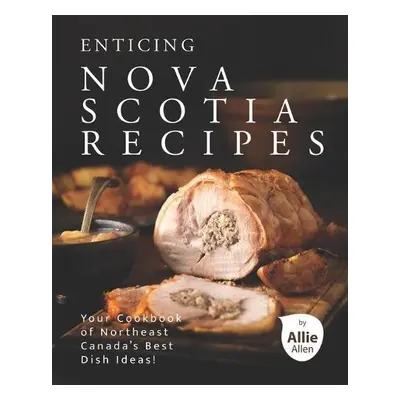 Enticing Nova Scotia Recipes - Allen, Allie