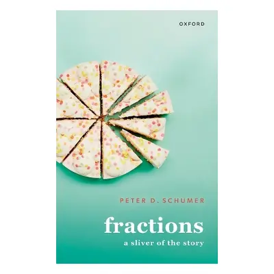 Fractions - Schumer, Prof Peter D. (John C. Baldwin Professor of Mathematics and Natural Philoso