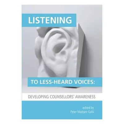 Listening to Less-Heard Voices in Counselling: Developing Counsellors' Awareness