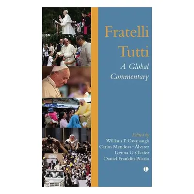 Fratelli Tutti : A Global Commentary - Cavanaugh, William