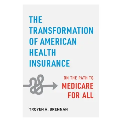 Transformation of American Health Insurance - Brennan, Troyen A.