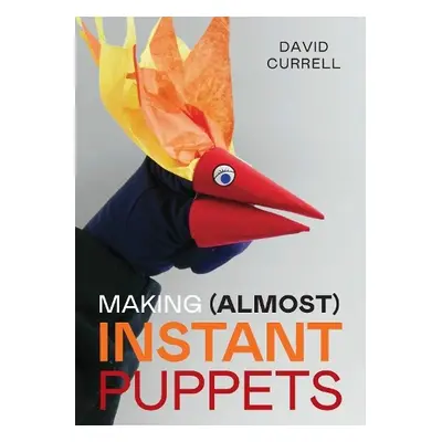 Making (Almost) Instant Puppets - Currell, David