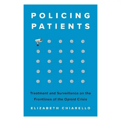 Policing Patients - Chiarello, Elizabeth