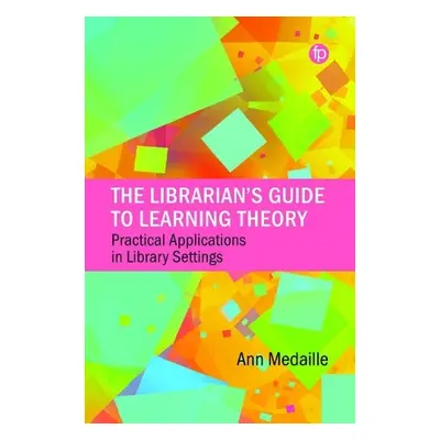 Librarian's Guide to Learning Theory - Medaille, Ann