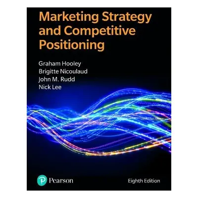 Marketing Strategy and Competitive Positioning - Hooley, Graham a Piercy, Nigel a Nicoulaud, Bri