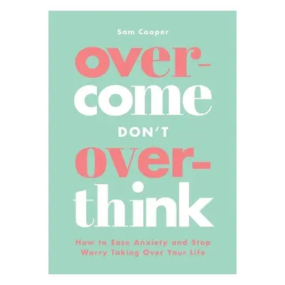 Overcome Don't Overthink - Cooper, Sam