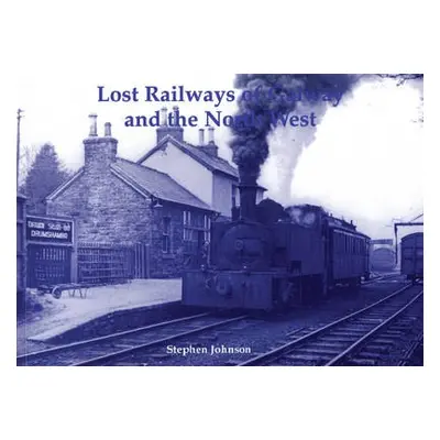 Lost Railways of Galway and the North West - Johnson, Stephen