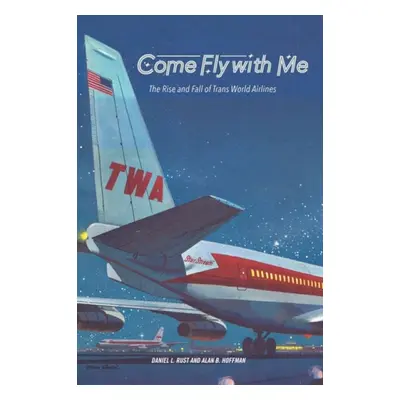 Come Fly with Me - Rust, Daniel L. a Hoffman, Alan B.