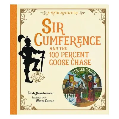 Sir Cumference and the 100 PerCent Goose Chase - Neuschwander, Cindy