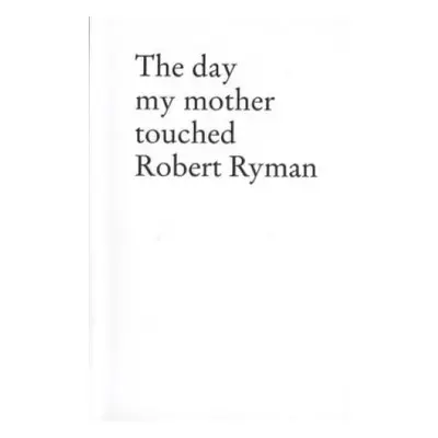 Day My Mother Touched Robert Ryman - Sulzer, Stefan