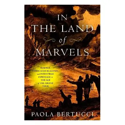 In the Land of Marvels - Bertucci, Paola (Yale University)