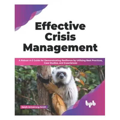 Effective Crisis Management - Armstrong-Smith, Sarah