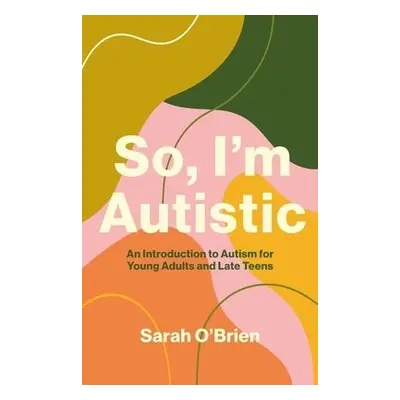 So, I'm Autistic - O'Brien, Sarah