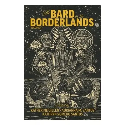 Bard in the Borderlands – An Anthology of Shakespeare Appropriations en La Frontera, Volume 1 - 