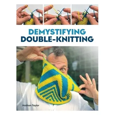 Demystifying Double Knitting - Taylor, Nathan