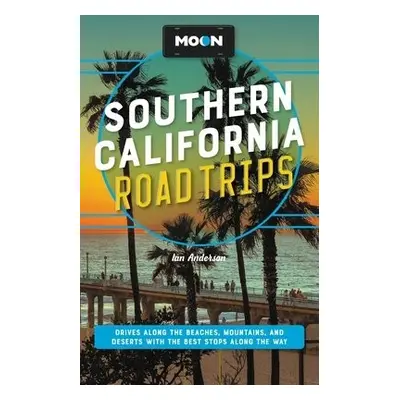 Moon Southern California Road Trips - Anderson, Ian a Blough, Jenna a Dunham, Jessica a Hull, Ti