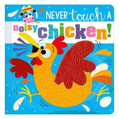 Never Touch a Noisy Chicken! - Hainsby, Christie