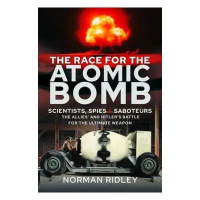 Race for the Atomic Bomb - Ridley, Norman