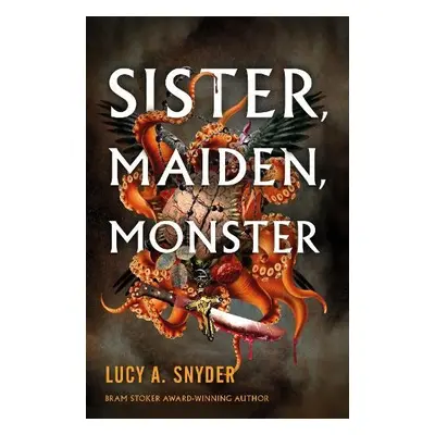 Sister, Maiden, Monster - Snyder, Lucy A.