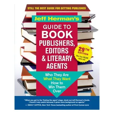 Jeff Herman's Guide to Book Publishers, Editors a Literary Agents, 29th Edition - Herman, Jeff