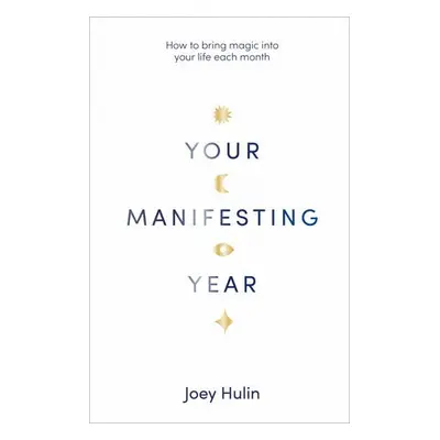 Your Manifesting Year - Hulin, Joey