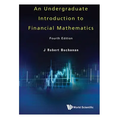 Undergraduate Introduction To Financial Mathematics, An (Fourth Edition) - Buchanan, J Robert (M